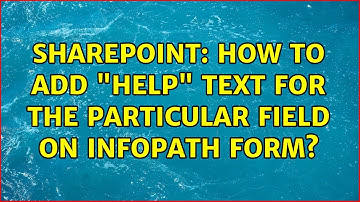 Sharepoint: How to Add "Help" text for the particular field on Infopath form?