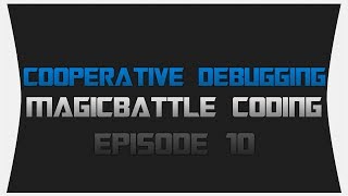 MagicBattle Coding ~ Episode 10: Cooperative Debugging