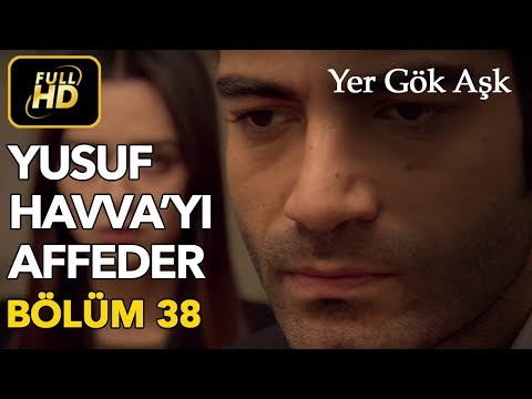 Yer Gök Aşk 38. Bölüm / Full HD (Tek Parça) - Yusuf Havva'yı Affediyor
