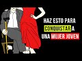 COMO CONQUISTAR A UNA MUJER JOVEN | SIN IMPORTAR TU EDAD