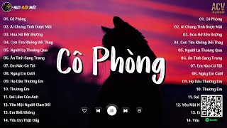 Cô Phòng - Thời gian không thể xóa nhòa đôi ta, Hoa Nở Bên Đường | Nhạc Trẻ Nhẹ Nhàng Mới Nhất 2024