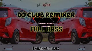 Sabahan Remixer l DJ club remixer Full Bass Mix