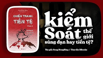 [Tóm tắt sách] Chiến Tranh Tiền Tệ II – Ai thật sự kiểm soát thế giới: súng đạn hay tiền tệ?