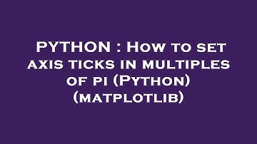 PYTHON : How to set axis ticks in multiples of pi (Python) (matplotlib)