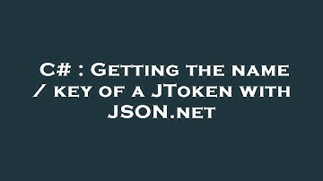 C# : Getting the name / key of a JToken with JSON.net