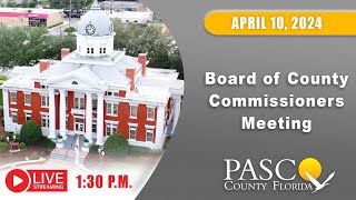 4.10.24 Pasco Board of County Commissioners Meeting (Afternoon Session)