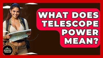 What Does Telescope Power Mean? - Exploring Campgrounds