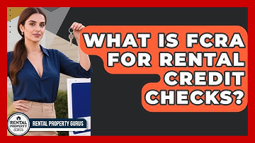 What Is FCRA For Rental Credit Checks? - Rental Property Gurus