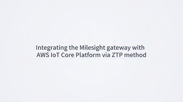 AWS IoT Core & Milesight Gateway ZTP Integration Guide