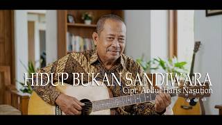 Hidup Bukan Sandiwara (Cipt . Abdul Haris Nasution)
