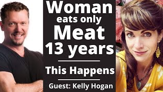 Woman Eats Only MEAT for 13 Years : This Happens (Kelly Hogan Carnivore Diet)