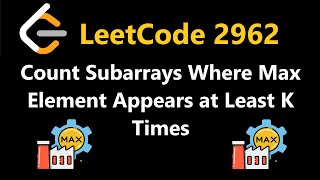 Count Subarrays Where Max Element Appears at Least K Times - Leetcode 2962 - Python