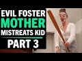 Evil Foster Care Mother Mistreats Kid (PART 3), What Happens Next Is Shocking