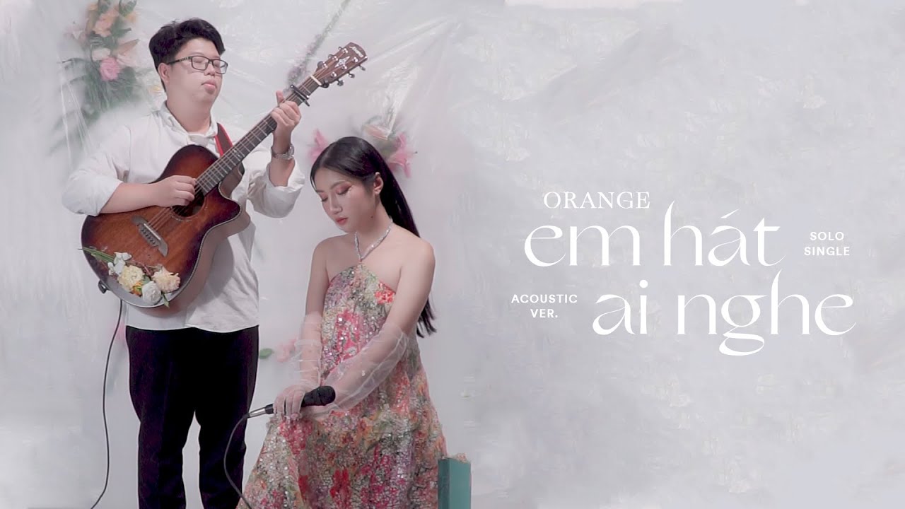 Orange - 'Em Hát Ai Nghe' (Acoustic Ver)