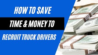 How to Save Time & Money to Recruit Truck Drivers