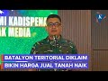TNI Klaim Pengadaan Batalyon di Daerah Bikin Harga Jual Tanah Melambung