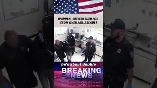 Warren, Officer Sued For $50M Over Jail Assault