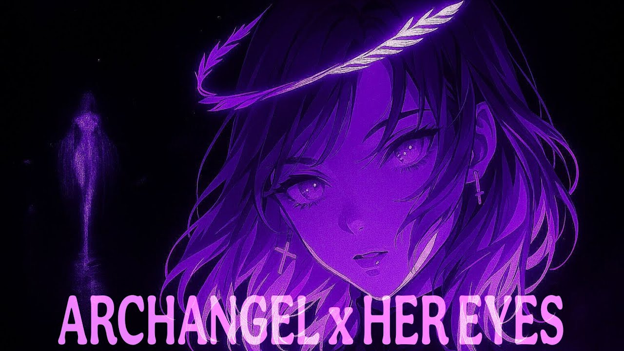 ARCHANGEL x HER EYES (SLOWED)