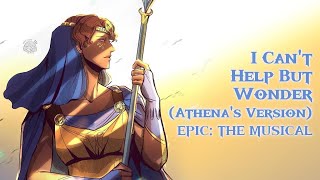 I Can't Help But Wonder (Athena's Version) | EPIC: The Musical MASHUP cover by Melodixa