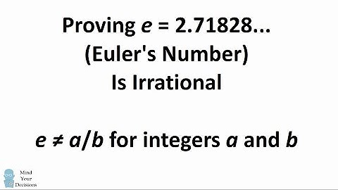 Proving e = 2.718... Is An Irrational Number (3 Methods)
