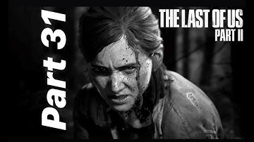 The Last of Us Part II - Walkthrough - Part 31 - No Commentary - PS4 Pro