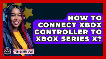 How To Connect Xbox Controller To Xbox Series X? - Video Gamers Vault