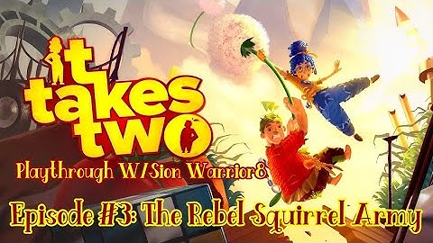 It Takes Two Co-Op W/ Sion Warrior8 Ep#3: The Rebel Squirrel Army