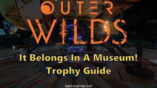 IT BELONGS IN A MUSEUM! Fast & Easy Achievement / Trophy Guide | Outer Wilds | No Commentary