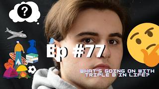 What's Going On With Triple B In Life #77