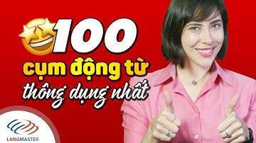 Langmaster  - Học ngay 100 cụm động từ tiếng Anh thông dụng nhất quét sạch mọi chủ đề