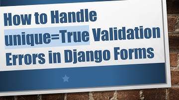 How to Handle unique=True Validation Errors in Django Forms