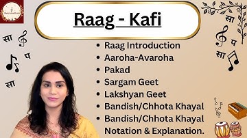 Raag Kafi |Introduction |Aaroha-Avaroha |Pakad |Sargamgeet |Lakshyan Geet |Bandish |Bandish Notation