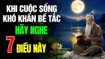 🔴 KHI CUỘC SỐNG RƠI VÀO KHÓ KHĂN BẾ TẮC HÃY NGHE 7 ĐIỀU NÀY | Tâm học Cổ nhân