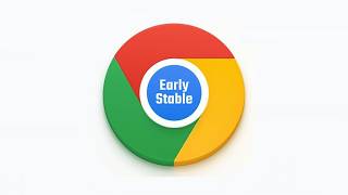 Google Chrome 152 Early Stable Released: What to Expect