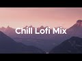 Chill Lofi Mix Chill Lo Fi Hip Hop Beats mp3