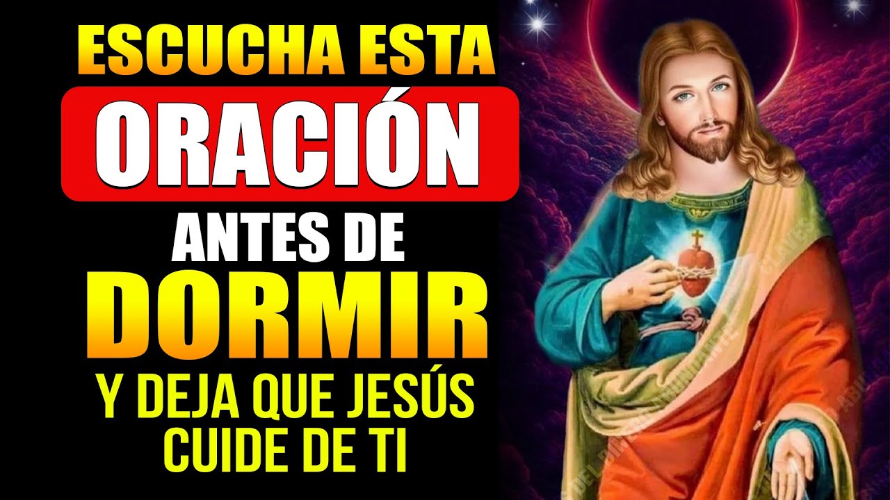 ESCUCHA ESTA ORACIÓN ANTES DE DORMIR Y DEJA QUE JESÚS CUIDE DE TI - YouTube