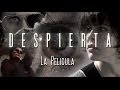 DESPIERTA - La Película