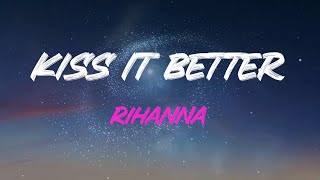 Rihanna - Kiss It Better Lyrics | Oh What Are You Willing To Do?