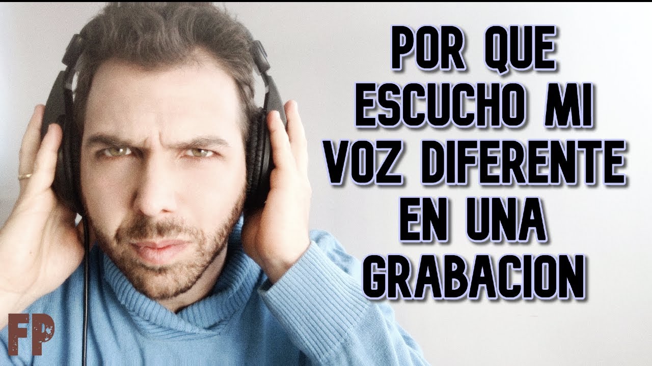 ¿Por qué ESCUCHO MI VOZ DIFERENTE en una GRABACIÓN?