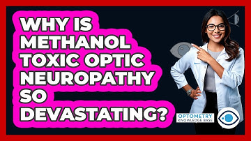 Why Is Methanol Toxic Optic Neuropathy So Devastating? - Optometry Knowledge Base