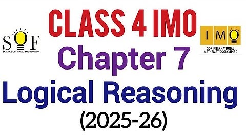 Class 4 IMO| Chapter 7: Logical Reasoning | maths Olympiad 2025-26 | Logical reasoning for class 4