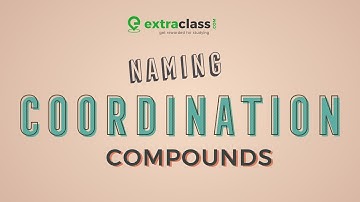 Naming coordination Compounds | Chemistry | JEE & NEET | Extraclass.com