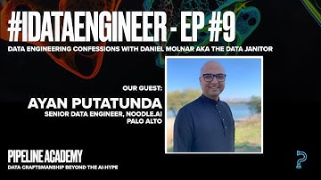 idataengineer #9: Ayan Putatunda | Data Engineering Confessions by Pipeline Academy