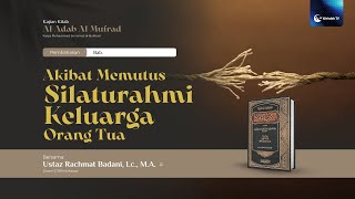 Akibat Memutus Silaturahmi Kerabat Orang Tua | Ust. Rachmat Badani, Lc., M.A.