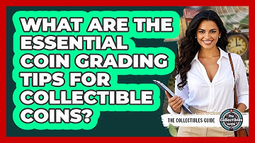 What Are The Essential Coin Grading Tips For Collectible Coins? - The Collectibles Guide