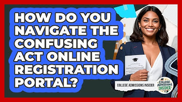 How Do You Navigate The Confusing ACT Online Registration Portal? - College Admissions Insider