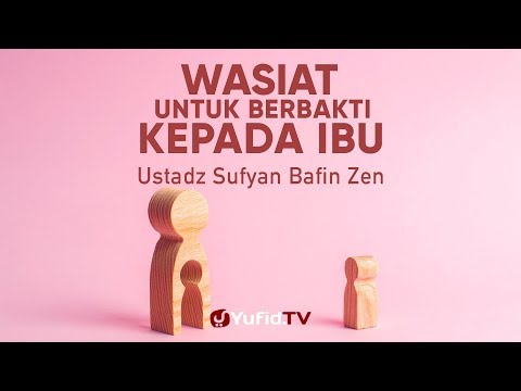 Ceramah Agama: Wasiat Untuk Berbakti Kepada Ibu - Ustadz Sufyan Bafin Zen, Lc.