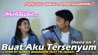 BUAT AKU TERSENYUM - SHEILA ON 7 (LIRIK) COVER BY NABILA AMHARANI FEAT TRI SUAKA