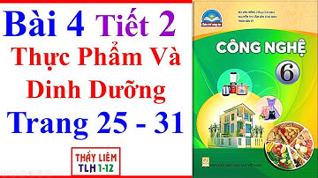 Công Nghệ Lớp 6 Bài 4 Tiết 2 | Thực Phẩm Và Dinh Dưỡng | Trang 25 – 31 | Chân Trời Sáng Tạo