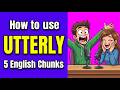 UTTERLY: 5 Phrases Native Speakers Actually Use
